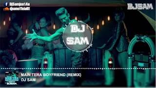 MAIN TERA BOYFRIEND - REMIX -  DJ SAM