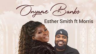 Esther Smith - Onyame Banbo ft Morris Babyface (Lyrics Video)