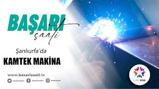 KAMTEK MAKİNA - EURO STAR TV | BAŞARI SAATİ