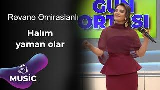 Rəvanə Əmiraslanlı - Halım yaman olar