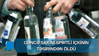 Gəncə sakini spirtli içkinin təsirindən öldü