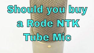 Stop! Should you get a Rode NTK Tube Mic ?