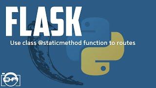 Python - Flask - Use class @staticmethod function to routes in flask