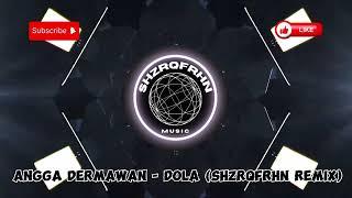 Angga Dermawan - Dola (ShzrqFrhn Remix)