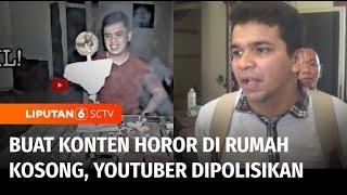 Viralkan Rumah Hantu, YouTuber Dipolisikan Pemilik Rumah | Liputan 6