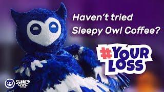 Not Having Our Coffee At Work? | Your Loss | Sleepy Owl Coffee