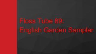 Floss Tube 89: English Garden Sampler