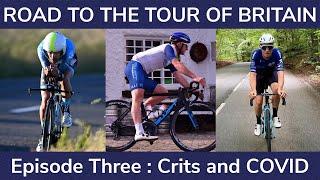 Road to the Tour of Britain 2021 | Episode Three: Crits and COVID