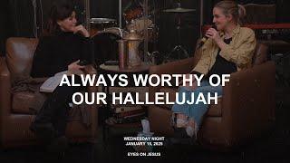 Always Worthy Of Our Hallelujah | January 15, 2025 | Eyes On Jesus