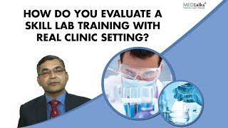 How do you evaluate a skill lab training with real clinic setting? | Dr Pawanindra Lal | Medtalks