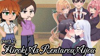 [NTR] Kokujin No Tenkousei React To Hiroki As Rentarou Aijiu - part 2 || Gacha rmReact