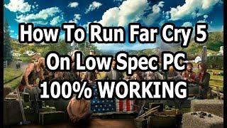 How To Run Far Cry 5 On Low Spec PC - 100% WORKING METHOD