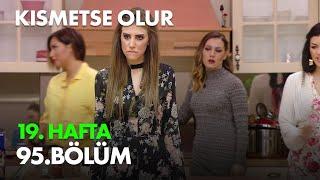 Kısmetse Olur 19. Hafta 95. Bölüm Full Bölüm