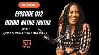 Episode 012 - Giving Native Truths with Queen Yonasda  #indigenousvoices  #QueenYonasda