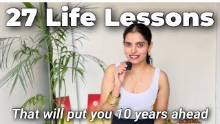 27 Life Lessons that will put you 10 years ahead! 