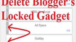 How To Remove / Delete Blogger Locked Gadget From Layout