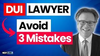 Hiring a DUI Lawyer? Avoid 3 Mistakes!