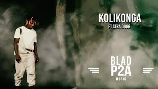 Kolikonga | Blad P2A ft Stra Dogg