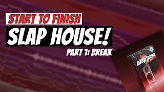 Start To Finish: SLAP HOUSE | Part 1: #BREAK