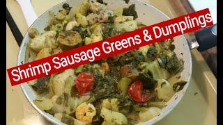 shrimp sausage greens and dumplings quick easy comfort food