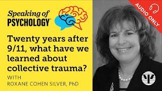 Collective trauma and 9/11 with Roxane Cohen Silver, PhD | Speaking of Psychology