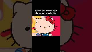 TE AMO TANTO COMO DEAR DANIEL AMA A HELLO KITTY