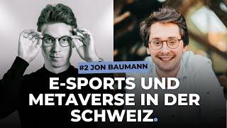 Jon Baumann - Netzwerke aufbauen, Bundesrat, Metaverse, E-Sports | Schweizer Erfolg Podcast