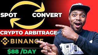 Convert and Earn $88 Per Day With Binance Crypto Arbitrage Strategy || Convert & Spot Arbitrage