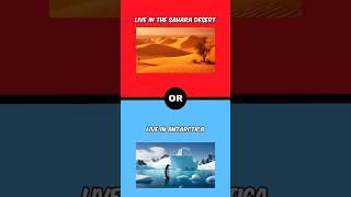 what would you rather? sahara or antartica