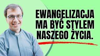 Ewangelizacja powinna być stylem życia | Remi Recław SJ