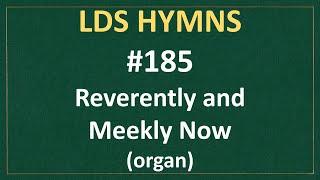 (#185) Reverently and Meekly Now (LDS Hymns - organ instrumental)