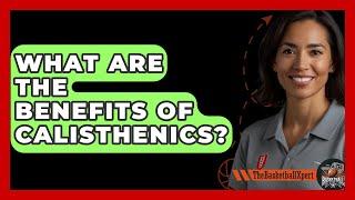 What Are The Benefits Of Calisthenics? - The Basketball Xpert
