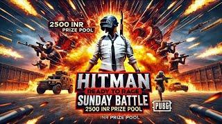 HITMAN SUNDAY BATTLE Pubg Mobile 2500 INR PRICEPOOL | PUBG/BGMI TOURNAMENT LIVE