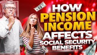 How Pension Income Affects Social Security Benefits