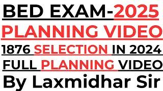 BED EXAM 2025 I FULL PLANNING VIDEO I BED PLANNING VIDEO BY LAXMIDHAR SIR I BED EXAM 2024 I BED PLAN