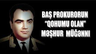 BAŞ PROKURORUN "QOHUMU OLAN" MƏŞHUR MÜĞƏNNİ