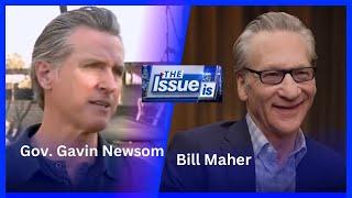 The Issue Is: Gov. Gavin Newsom & Bill Maher