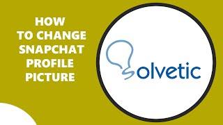 How To Change Snapchat Profile Picture