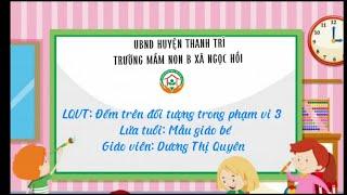 LỚP HỌC VUI VẺ- LQVT "Đếm trên đối tượng trong phạm vi 3" (3-4 tuổi)