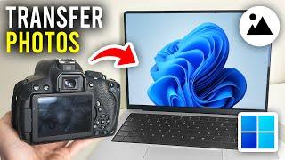 How To Transfer Photos From Camera To Laptop & PC - Full Guide