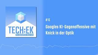 #06 Googles KI-Gegenoffensive mit Knick in der Optik | TECH:EK Podcast