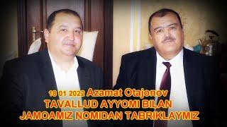 18 01 2022 Azamat Otajonov TAVALLUD AYYOMI BILAN JAMOAMIZ NOMIDAN TABRIKLAYMIZ