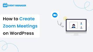 How to Create Zoom Meetings on WordPress