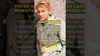 Peter o’toole Chosen Last Minute — Then Delivered A Masterpiece