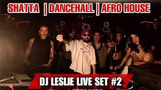 DJ LESLIE CLUB LIVE SET #2 | SHATTA | DANCEHALL | AFRO HOUSE