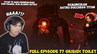 FULL EPISODE 77 SKIBIDI TOILET! TITAN TV MAN DIKENDALIKAN ASTRO & KEMUNCULAN TITAN ASTRO DUCHESS!