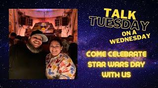 Talk Tuesday - Happy May the 4th!