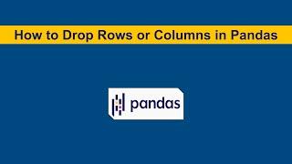 How to Drop Rows or Columns in Pandas DataFrame