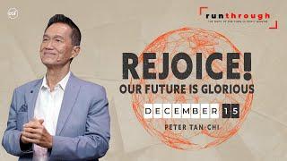 Rejoice! Our Future Is Glorious | Peter Tan-Chi | Run Through