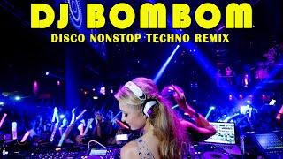 DJ BOM BOM - DISCO NONSTOP TECHNO REMIX - DJ BOMBOM MUSIC REMIX